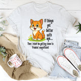 If Things Get Better With Age T-shirt
