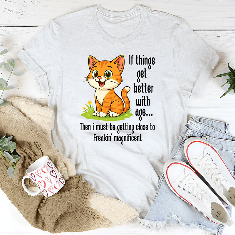 If Things Get Better With Age T-shirt