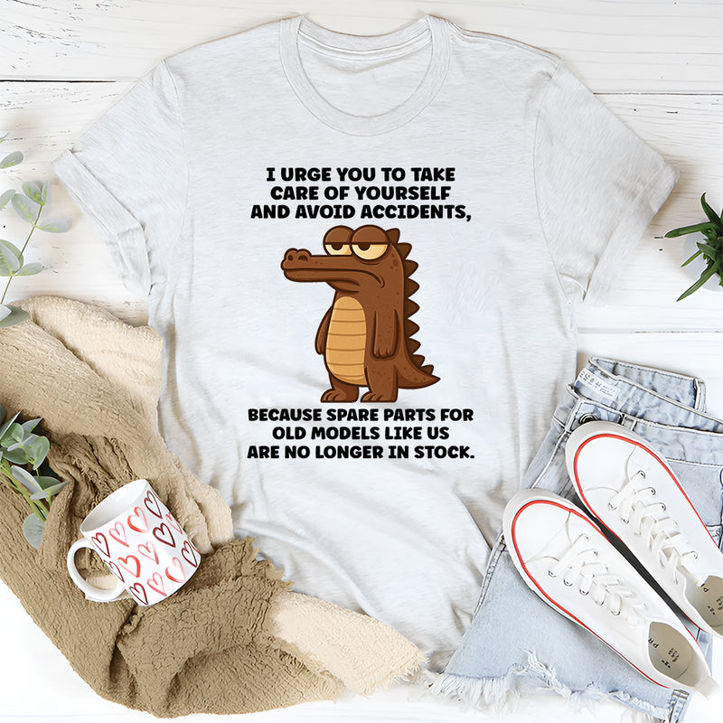 I Urge You To Take Care Of Yourself And Avoid Accidents T-Shirt