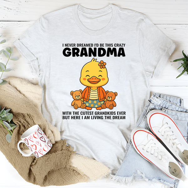 I Never Dreamed I'd Grow Up To Be a Crazy Grandma T-Shirt