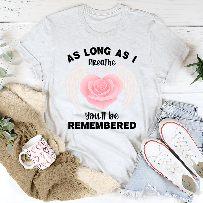 As Long As I Breathe You'll Be Remembered T-Shirt