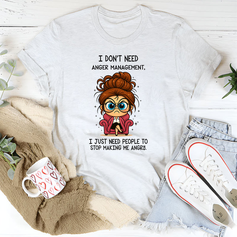 I Don't Need Anger Management T-Shirt