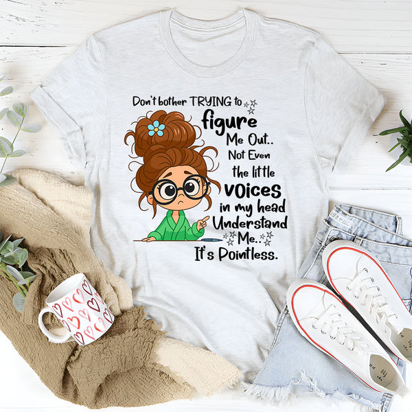 Don't Bother Trying To Figure Me Out Not Even Understand Me T-Shirt