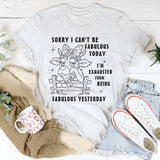 Sorry I Can't Be Fabulous Today T-Shirt