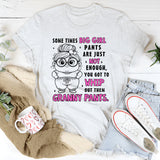Sometimes Big Girl Pants Are Just Not Enough You Got To Whip T-Shirt