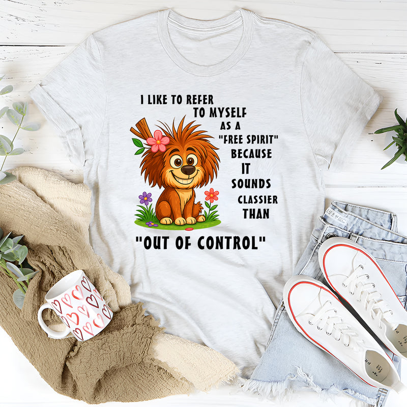 I Like To Refer To Myself As A Free Spirit T-Shirt