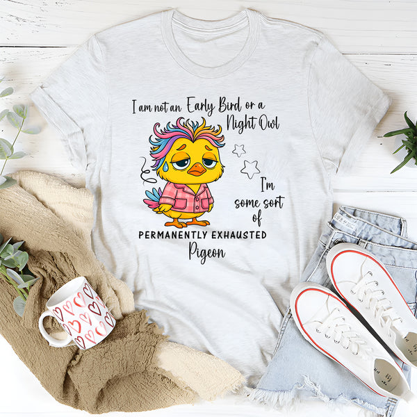I’m Not an Early Bird or a Night Owl T-Shirt