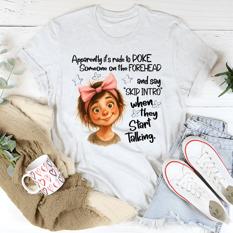 Apparently It’s Rude to Poke Someone on the Forehead T-Shirt
