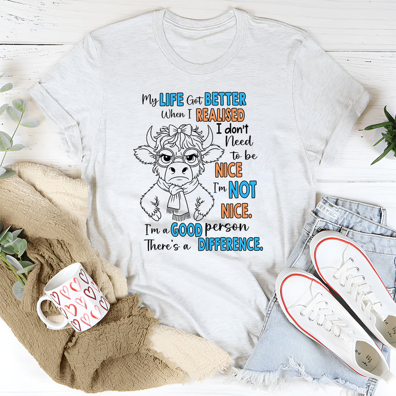 My Life Got Better When I Realized I Didn’t Have to Be Nice T-Shirt