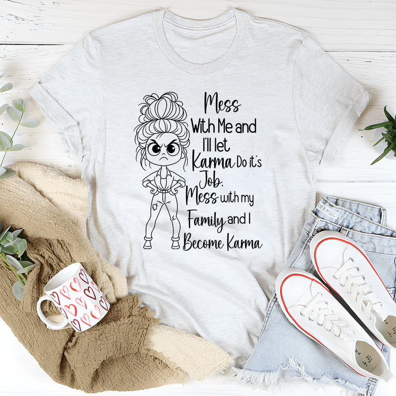 Mess With Me I'll Let Karma Do Its Job T-Shirt