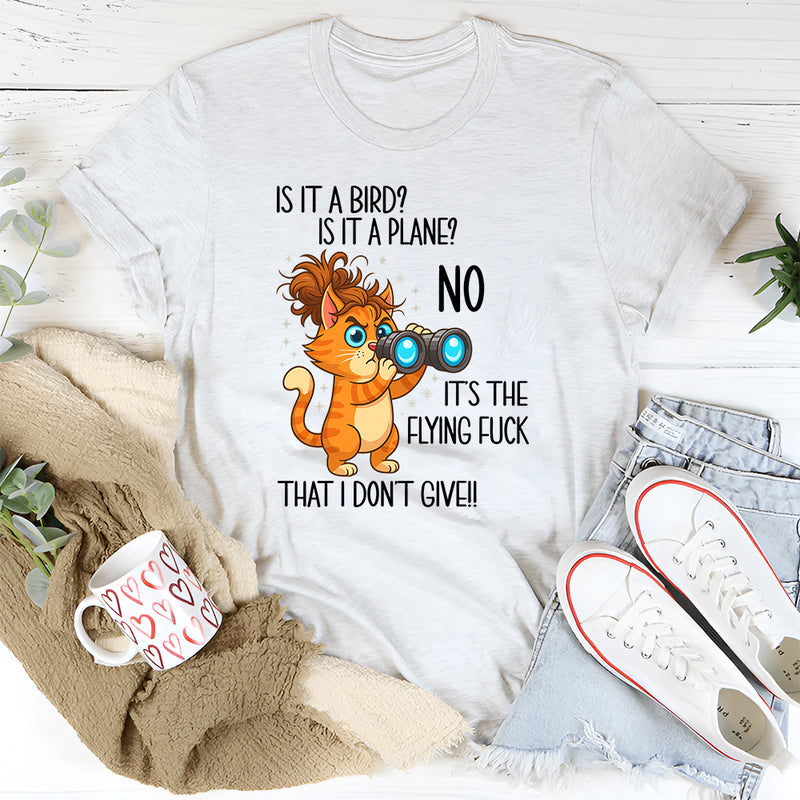Is It A Bird Is It A plane No It's The Flying F*ck That I Don't Give T-Shirt