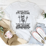 I'm Not Crazy I'm Special No Wait Maybe I'm Crazy T-Shirt