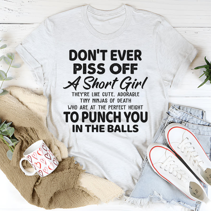 Don't Ever Piss Off A Short Girl T-Shirt