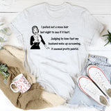 I Pulled Out a Nose Hair Last Night to See If It Hurt T-shirt