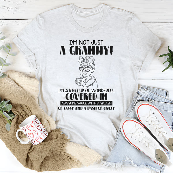 I’m Not Just a Grandma, I’m a Big Cup of Wonderful T-Shirt