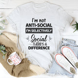 I'm Not Anti Social I'm Selectively Social T-Shirt