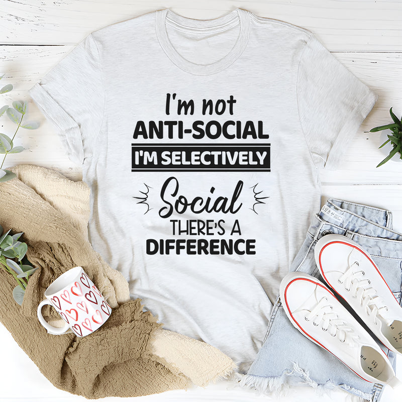 I'm Not Anti Social I'm Selectively Social T-Shirt