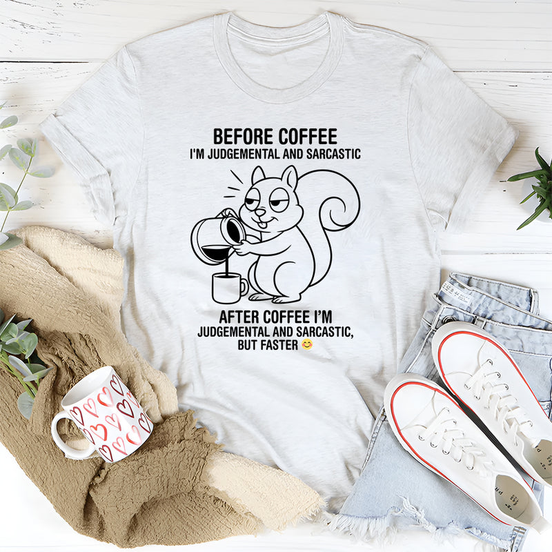 Before coffee I'm judgmental and sarcastic T-Shirt