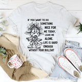 If You Want To Do Something Nice For Me Today" T-shirt