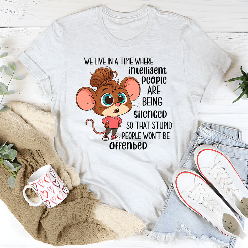 We Live In A Time Where Intelligent People Are Being Silenced T-Shirt
