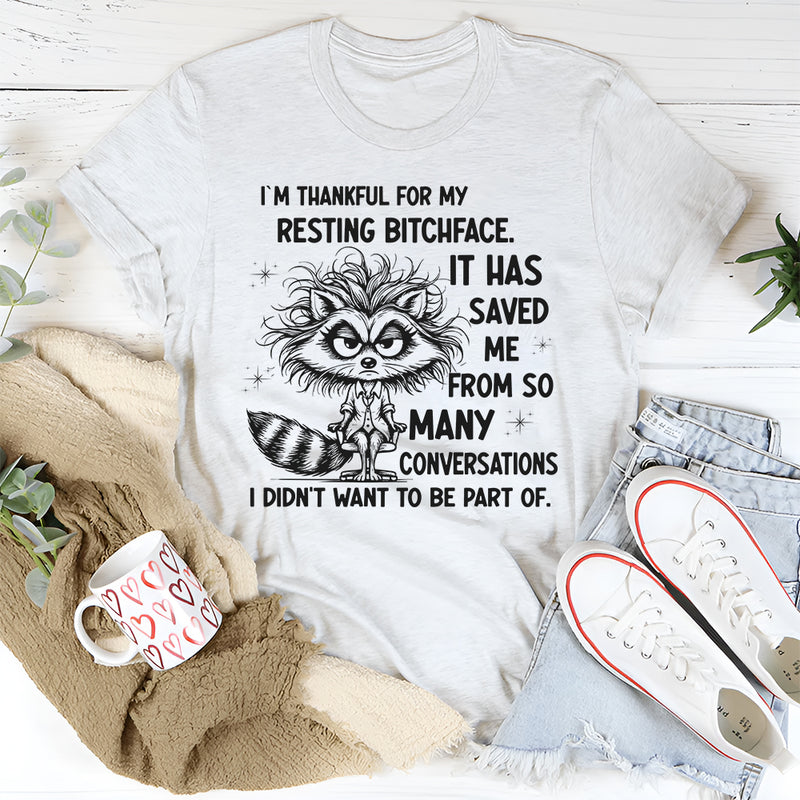 I Am Thankful for Resting Bitchface It Has Saved Me from So Many Conversations T-shirt