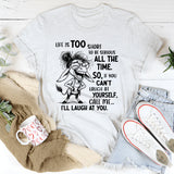 Life Is Too Short To Be Serious All The Time T-Shirt
