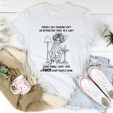 People Say Cursing Isn't An Attractive Trait In A Lady Good Thing T-Shirt