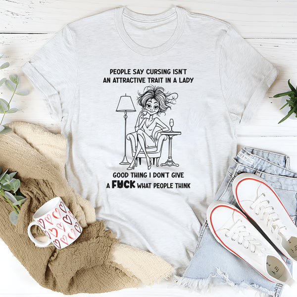 People Say Cursing Isn't An Attractive Trait In A Lady Good Thing T-Shirt