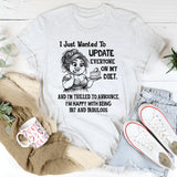 I Just Wanted To Update Everyone On My Diet T-Shirt