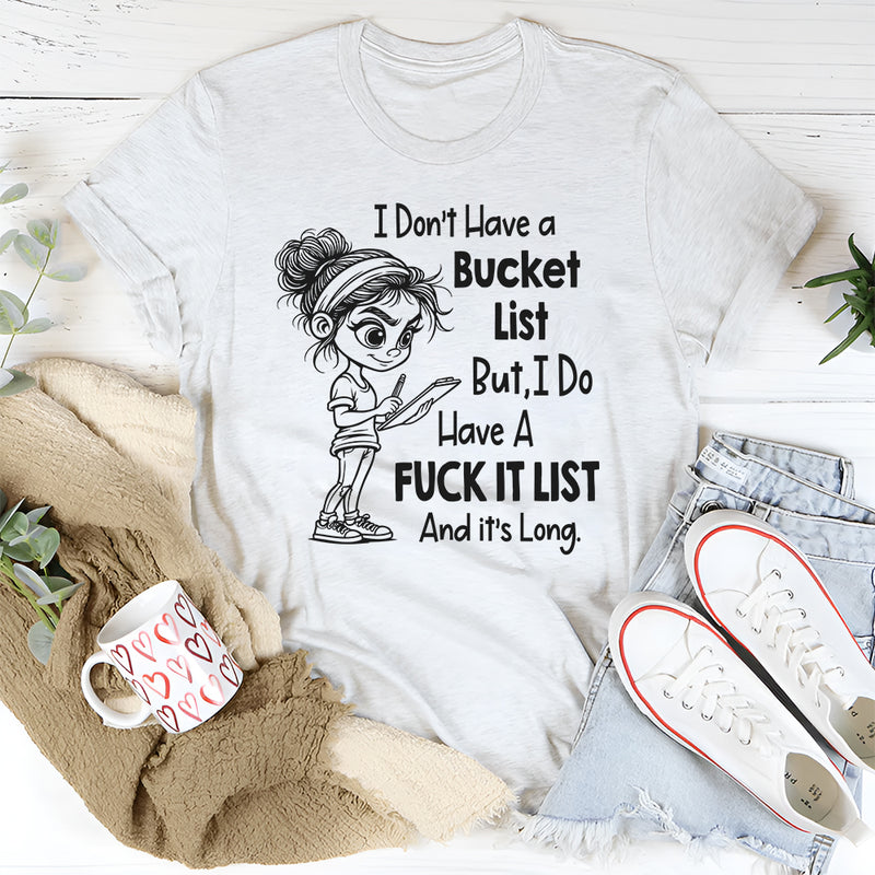 I Don't Have A Bucketlist But My Fu*kit List Is A Mile Long T-Shirt
