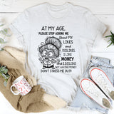 At My Age Please Stop Asking Me About My Likes and Dislikes T-Shirt