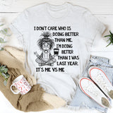 I Don’t Care Who Is Doing Better Than Me T-Shirt