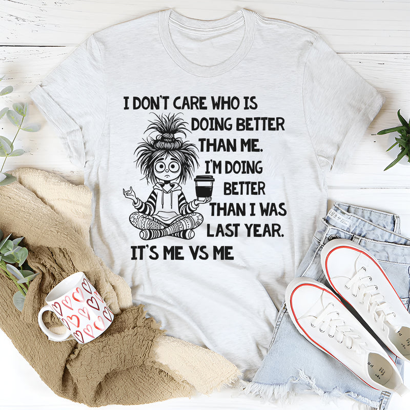I Don’t Care Who Is Doing Better Than Me T-Shirt