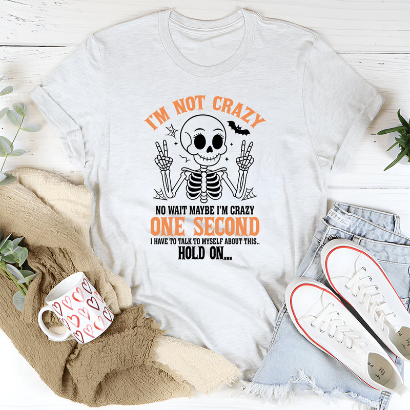 I'm Not Crazy I'm Special No Wait Maybe I'm Crazy T-Shirt