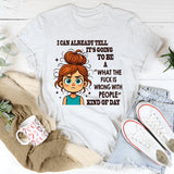 I Can Already Tell It's Going To Be A WTF Is Wrong With People With People Kind Of Day T-Shirt