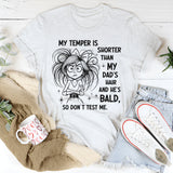 My Temper Is Shorter Than My Dads Hair T-Shirt