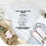 Maybe I Ain’t Meant for Nobody T-Shirt