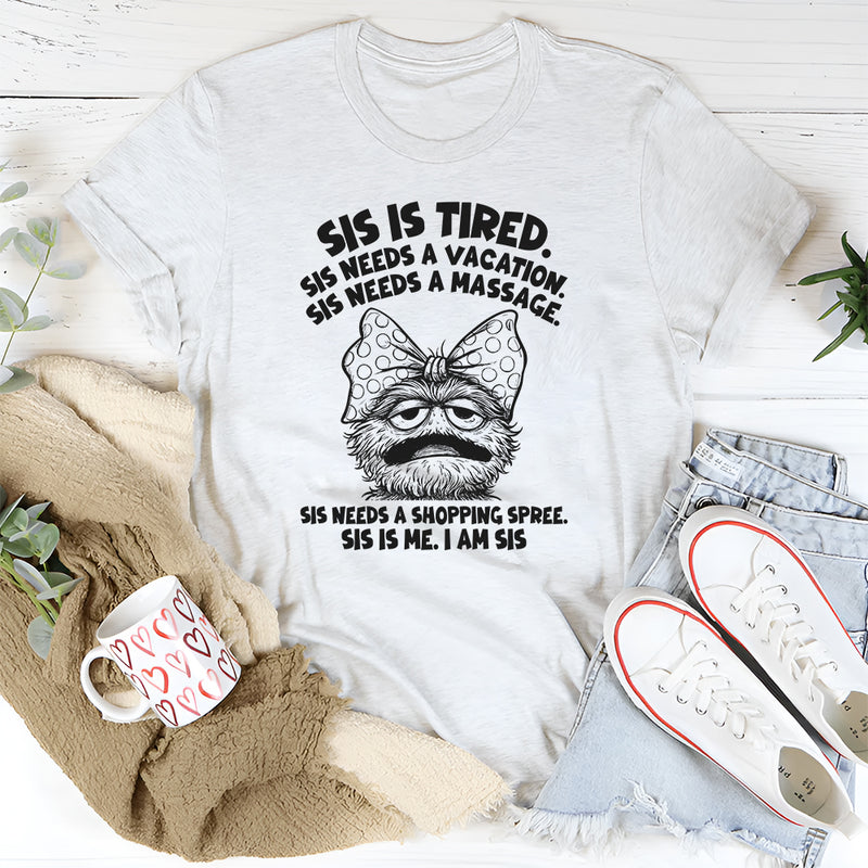 Sis Is Tired Sis Needs A Vacation T-Shirt