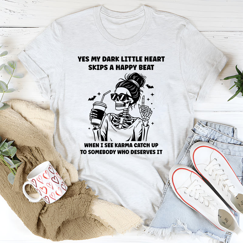My Dark Little Heart Skips A Happy Beat When I See Karma T-Shirt