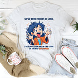We’ve Been Friends For So Long I Can’t Remember T-Shirt