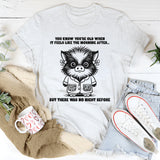 You Know You're Getting Older When It Feels Like The Morning T-Shirt
