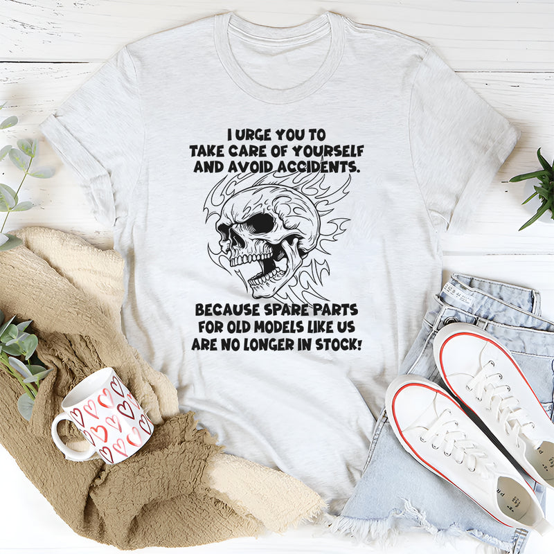 I Urge You To Take Care Of Yourself And Avoid Accidents T-Shirt