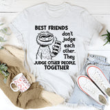 Bestfriends Don’t Judge Each Other They Judge Other People T-Shirt