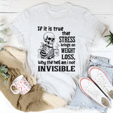 If It’s True That Stress Brings On Weight Loss T-Shirt