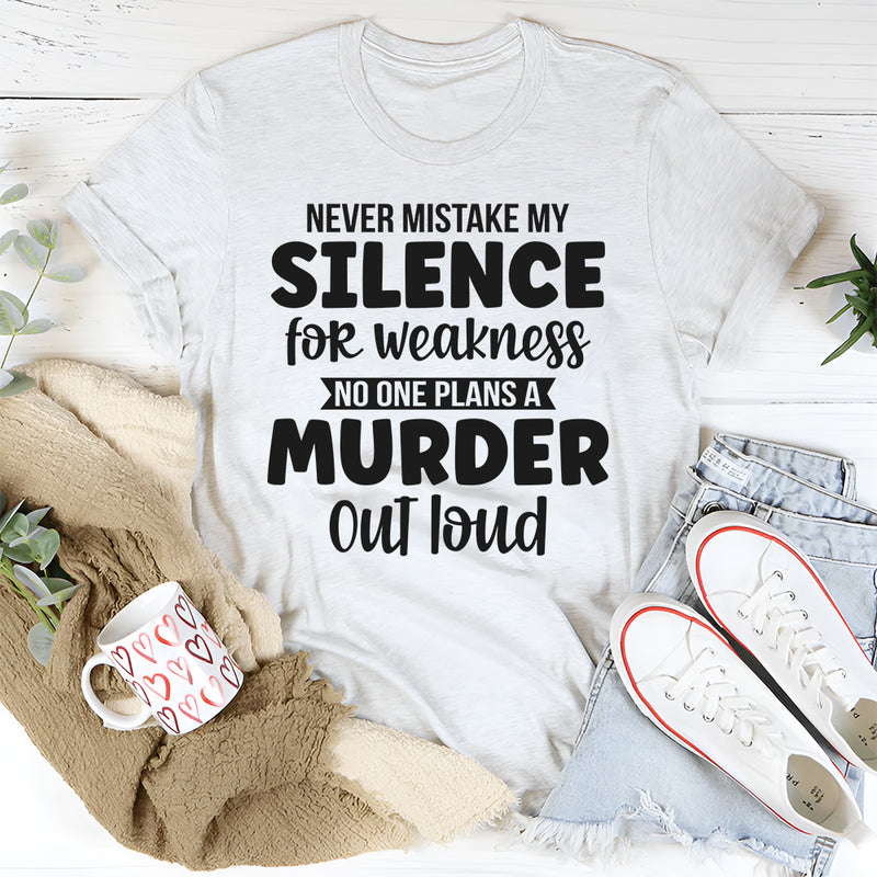 Never Mistake My Silence For Weakness T-Shirt