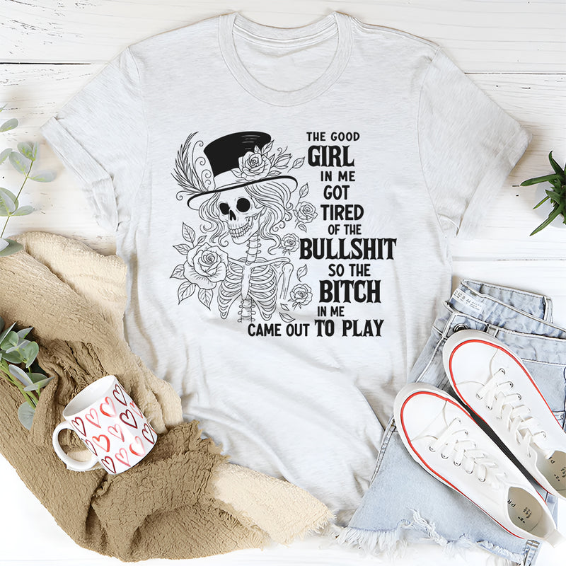 The Good Girl In Me Got Tired Of The Bullshit T-Shirt