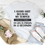 I Avoid People Because My Temper Can Go From 0 To Life In Prison In 2 Seconds T-Shirt