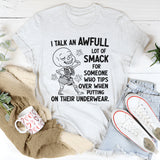 I Talk An Awful Lot Of Smack For Someone Who Tips Over When Putting On Their Underwear T-Shirt