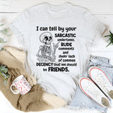 I Can Tell By Your Sarcastic Undertones T-Shirt