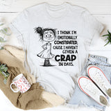 I Think I’m Emotionally Constipated Cause I Haven’t Given A Crap In Days T-Shirt